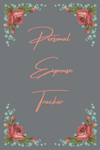 Personal Expense Tracker: Simple and Elegant Flower Bordered Expense Tracker For Girls & Women- Gray Flower Personal Expense Tracker - Spending Log Book - Finance and Money Tracker