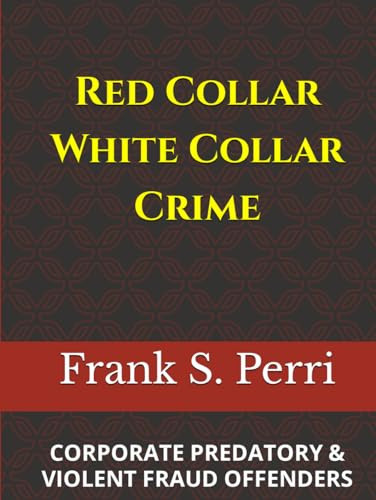 Red Collar White Collar Crime Corporate Predatory & Violent Fraud Offenders