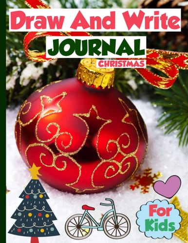 Christmas Draw & Write Journal for Kids: Primary Story Journal Composition Book, Make A Story Writing Book, Handwriting Practice And Drawing Notebook.