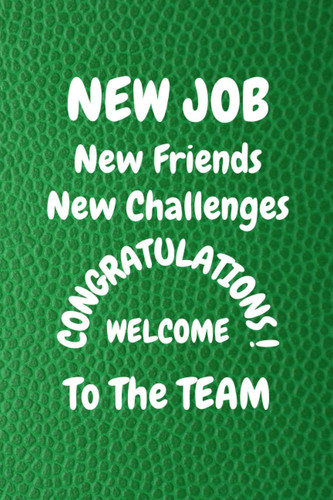 New Job New Friends New Challenges Congratulations! Welcome to the Team: Notebook Lined Journal New Employee Coworker Staff Gift