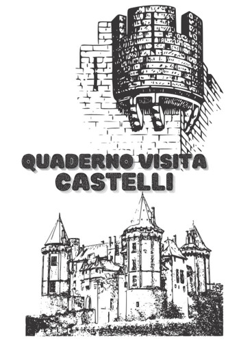 Quaderno Visita Castelli: Questo taccuino di monitoraggio del castello ti consentirà di prendere appunti sulle tue uscite Follow-up di tutte le tue ... pagine dimensione 6 9. (Italian Edition)