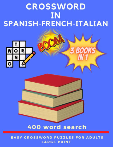 Crossword in Spanish French Italian: 3 books for the price of 1, more than 350 word search and other activities like Mazes, all with solutions
