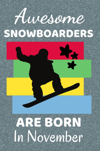 Awesome Snowboarders Are Born In November: Snowboard Gifts. This Notebook / Journal has 110+ lined ruled pages, fun for Christmas & Birthdays. Gifts ... Accessories. Snowboarding gifts Stuff.