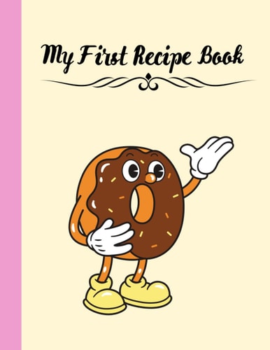 My Mirst Recipe Book: Recipe Book For Kids | My First Recipe Book | 8*5*11 | cooking book for children is empty