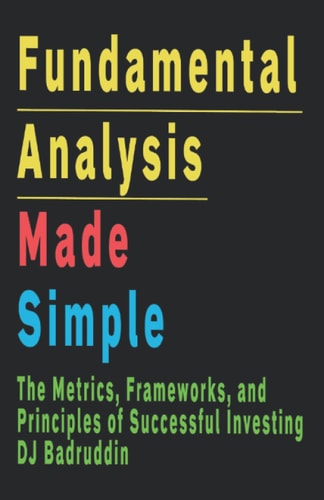 Fundamental Analysis Made Simple The Metrics, Frameworks, and Principles of Successful Investing