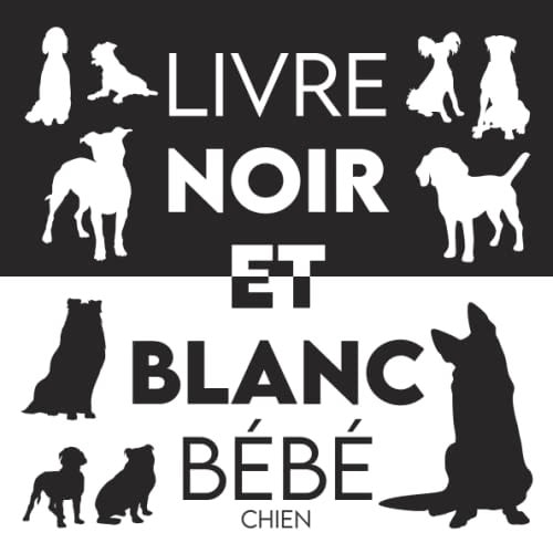 Livre noir et blanc bébé (Chien): Un livre très contrasté pour les bébés avec des formes de Chiens en noir et blanc (French Edition)