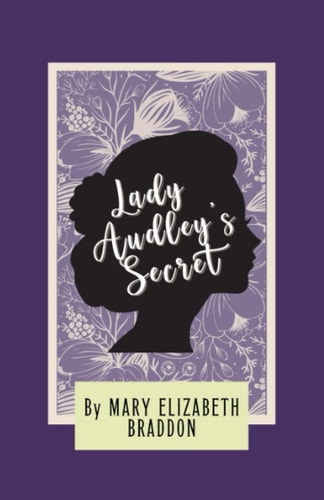 Lady Audley's Secret: The 1862 Literary Classic Sensation Novel