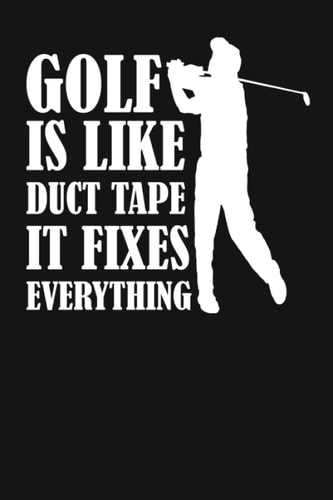 Golf Is Like Duct Tape It Fixes Everything: A Funny Golf Score Keeper Book Journal Log Book for 2 Players, Golfer Gift Idea for Men & Women.