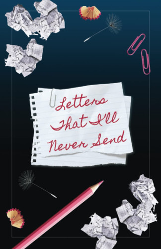 Letters That I'll Never Send: A Lined Journal