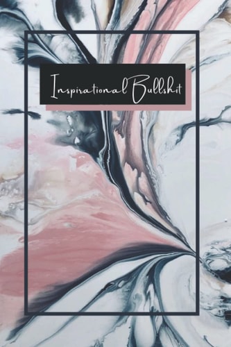 Inspirational Bull*: Insperational notebook for everyday Bull*
