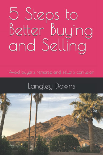 5 Steps to Better Buying and Selling: Avoid buyer's remorse and seller's confusion