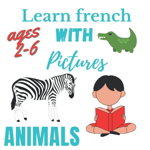 learn french with pictures : animals: learn french easily for kids (2-6 years) (Learning french with pictures for kids)