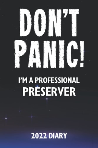 Don't Panic! I'm A Professional Preserver - 2022 Diary: A Funny Full Year Planner Journal Gift For Somebody Who Enjoys Preserving Food