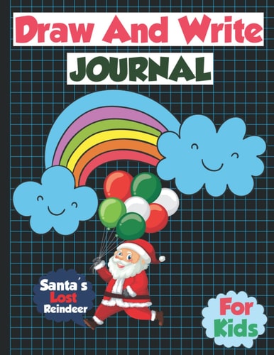 Santa's Lost Reindeer Draw & Write Journal For Kids: Santa's Lost Reindeer Primary Story Journal Composition Book Make A Draw & Story Writing Book.
