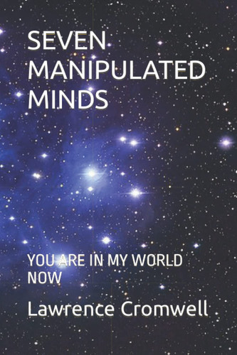 SEVEN MANIPULATED MINDS: YOU ARE IN MY WORLD NOW