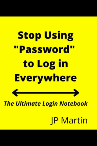 Stop Using "Password" to Log in Everywhere: The Ultimate Login Notebook