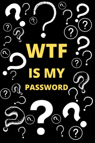 WTF IS MY PASSWORD?: Question mark Password log book for Man and Woman| Password tracker Notebook | Password Organizer Notebook: Internet Password Logbook.