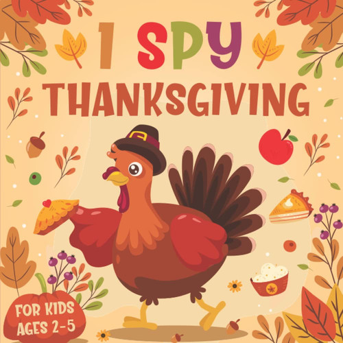 I Spy Thanksgiving for Kids Ages 2-5: 26 Alphabet Colorful ABC Guessing Game for Toddler and Preschool – A Fun Interactive Activity Book for Thanksgiving.