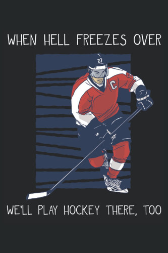 Ice Hockey - When hell freezes, we'll play hockey: Lined grid Journal or Notebook (6x9 inches) with 120 Pages (German Edition)