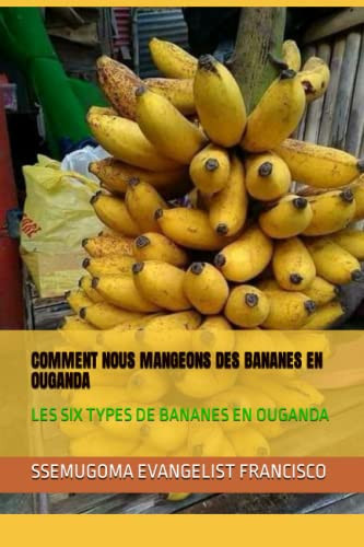 COMMENT NOUS MANGEONS DES BANANES EN OUGANDA les six types de bananes en ouganda
