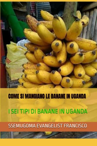 COME SI MANGIANO LE BANANE IN UGANDA i sei tipi di banane in uganda
