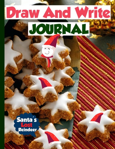 Santa's Lost Reindeer Draw & Write Journal: Santa's Lost Reindeer Wide Ruled With Drawing Space Primary Composition Book, Half Page Lined Paper with Drawing Space, Story And Sketch.
