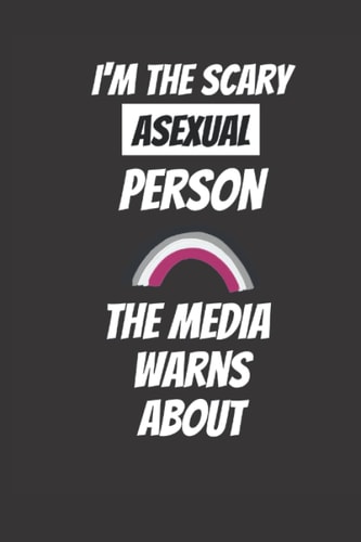I'm the scary asexual person the media warns about: Get this funny lined 6x9 notebook for everyone who cheers for the LGBT community! Be proud and ... your gay pride, the pride month and the CSD!