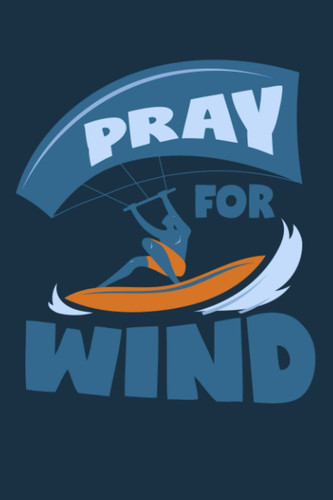 Pray For Wind: Dot Grid Journal Notebook (6x9 inches) with 120 Pages