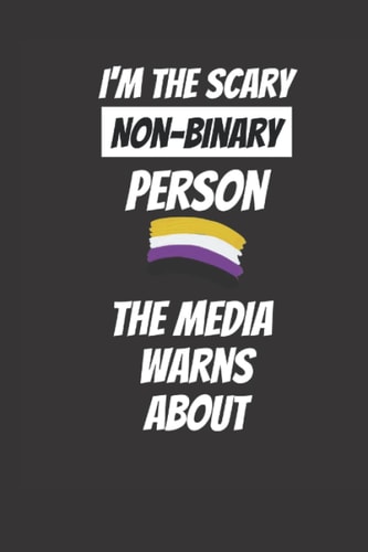 I'm the scary non-binary person the media warns about: Get this funny lined 6x9 notebook for everyone who cheers for the LGBT community! Be proud and ... your gay pride, the pride month and the CSD!