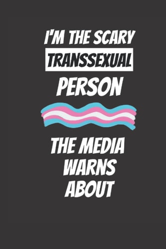 I'm the scary transsexual person the media warns about: Get this funny lined 6x9 notebook for everyone who cheers for the LGBT community! Be proud and ... your gay pride, the pride month and the CSD!