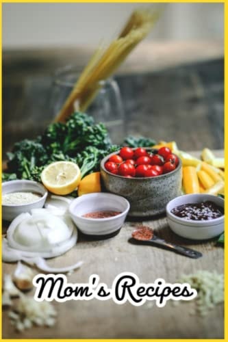 Mom's Recipes: A Beautiful Recipe Notebook to Write in Your Favorite Recipes