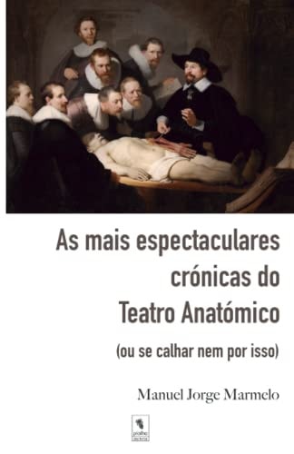 As mais espectaculares crónicas de Teatro Anatómico (Portuguese Edition)