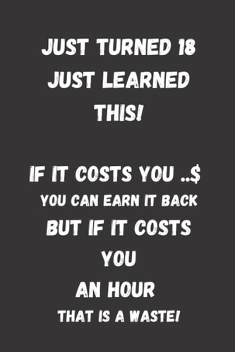 Just turned 18 just learned this! journal for great quotes: 6"*9" 31.74x23,50cm 110 pages