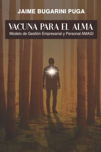 Vacuna para el alma. Modelo de Gestión Personal y Empresarial Amagi: Convierte tu visión en una realidad (Spanish Edition)