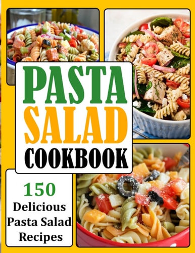 Pasta Salad Cookbook 150 Delicious Pasta Salad Recipes