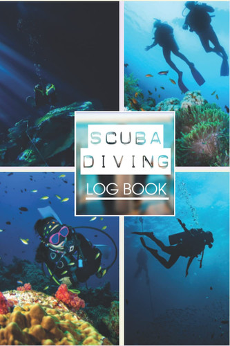 Scuba Diving Log Book: Dive Journal To Track And Record Dives Designed for Scuba Divers of All Levels | 6" x 9" 120 Pages