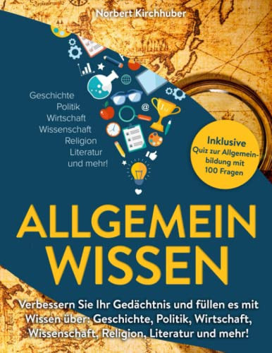 Allgemeinwissen: Verbessern Sie Ihr Gedächtnis und füllen es mit Wissen über: Geschichte, Politik, Wirtschaft, Wissenschaft, Religion, Literatur und ... Quiz zur Allgemeinbildung (German Edition)