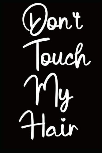 Don't Touch My Hair Journal: Gift for Black Women With Natural Hair, Natural Hair Journey Notebook