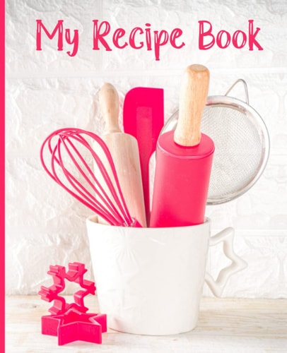 My Recipe Book Blank Recipe Book to Write in Own Recipes for Daughter, Granddaughter, Mom / Mum - Blank Recipe to Write in Gift