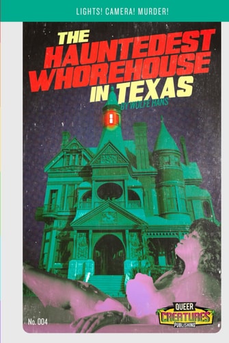 The Hauntedest Whorehouse in Texas (Queer Creature Publishing)