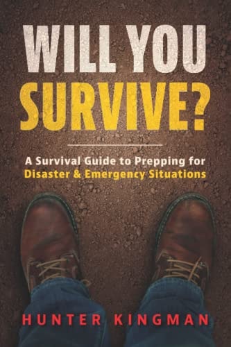 Will You Survive?: A Survival Guide to Prepping for Disaster & Emergency Situations