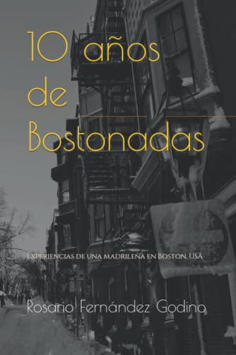 10 años de Bostonadas Experiencias de una Madrileña en Boston, USA