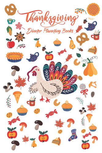 Thanksgiving Dinner Planning Books: Thanksgiving Dinner Planning Books: Thanksgiving Planner And Menu Organizer Notebook For Thanksgiving Day Dinner, Decoration And Grocery Lists.