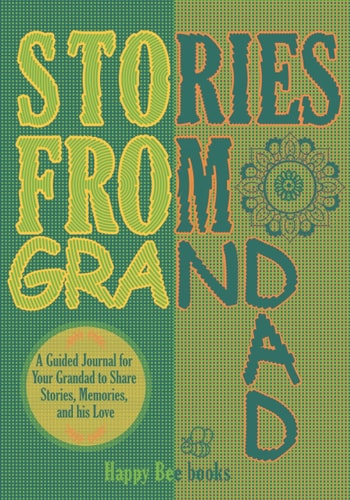 Stories From Grandad: A Guided Journal for Your Grandfather to Share Stories, Memories, and his Love (Journal of a Lifetime).