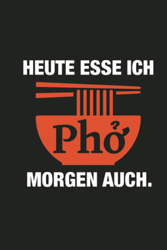 Heute esse ich Pho, morgen auch: Notizbuch liniert, Tagebuch, Geschenk für Foodies, A5, Hardcover, Mattdruck mit hoher Qualität (German Edition)