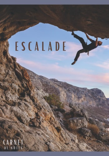Carnet de notes ESCALADE: carnet de notes alpinisme | pour adultes et enfants. 7 x 10 inches/ 102 pages | Carnet de notes pour grimpeur et ... carnet de note Escalader (French Edition)