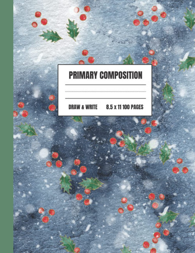 Christmas Primary Composition Notebook: 100 Pages of Story Primary Paper for Kids Drawing and Journaling | Perfect for Kindergarten First and Second ... Holiday Gift for Kids | Holly on Blue Cover