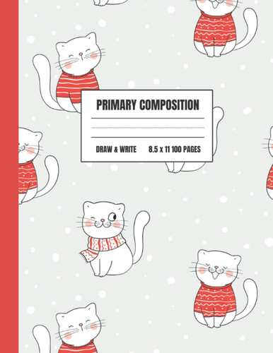 Christmas Primary Composition Notebook: 100 Pages of Story Primary Paper for Kids Drawing and Journaling | Perfect for Kindergarten First and Second ... Gift for Kids | Kitten Wearing Red Sweater