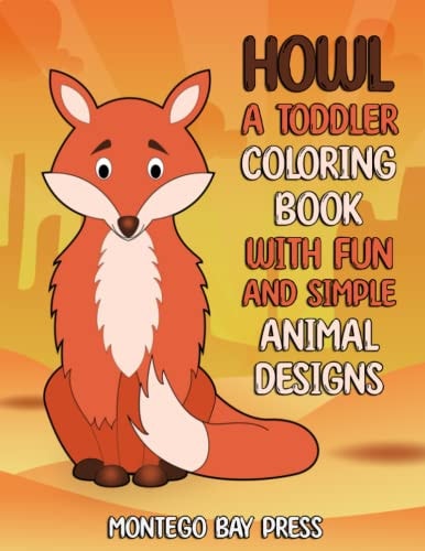 Howl: A Toddler Coloring Book With Fun and Simple Animal Designs (childrens coloring books ages 1-3, childrens coloring books ages 3-5, animal ... for kids ages 2-4, childrens coloring book)
