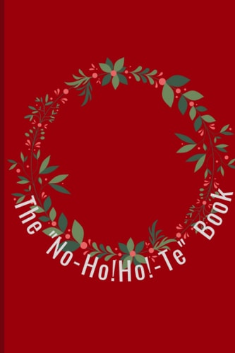 The No"Ho!Ho"Te Book: Notebook: Christmas themed Notebook can be for a personal use or as a gift to your loved ones